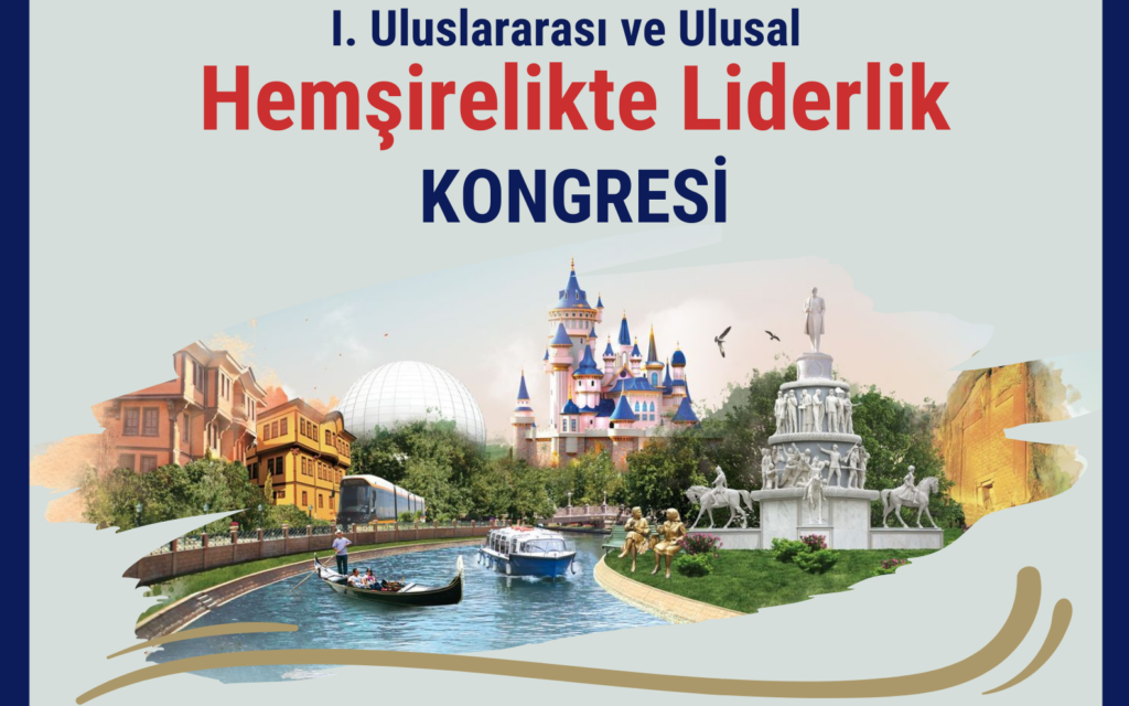 1. Uluslararası ve Ulusal Hemşirelikte Liderlik Kongresi (28-29 Kasım 2024)